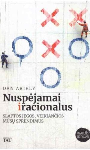 Nuspėjamai iracionalus: slaptos jėgos, veikiančios mūsų sprendimus - Dan Ariely