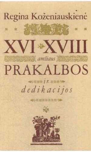 XVI–XVIII a. prakalbos ir dedikacijos - Regina Koženiauskienė