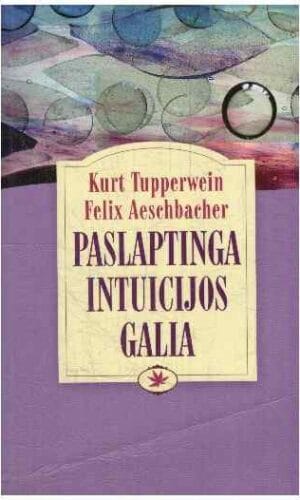 Paslaptinga intuicijos galia - Kurt Tupperwein