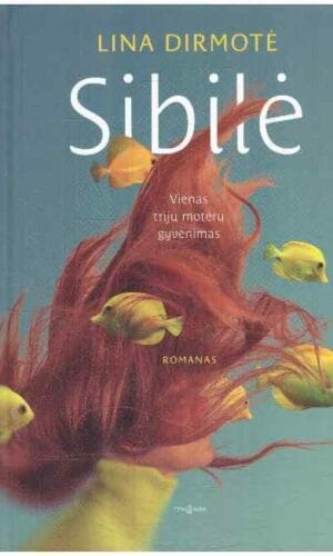 SIBILĖ. Vienas trijų moterų gyvenimas - Lina Dirmotė