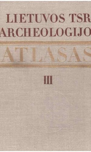 Lietuvos TSR archeologijos atlasas (3 tomas). I-XIII a. pilkapynai ir senkapiai - R. Rimantienė (priedas žemėlapiai)