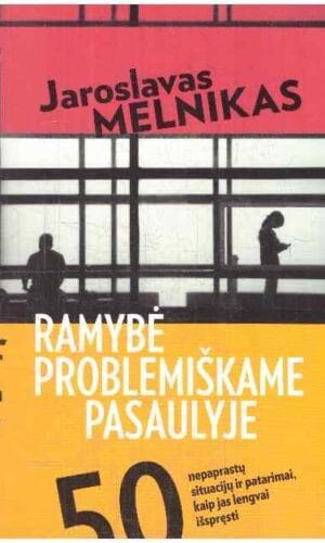 Ramybė problemiškame pasaulyje. 50 nepaprastų situacijų ir patarimai, kaip jas lengvai išspręsti - Jaroslavas Melnikas