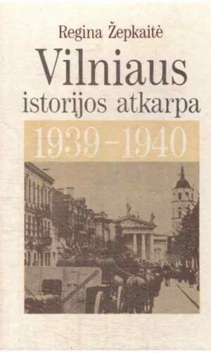 Vilniaus istorijos atkarpa: 1939 – 1940 m. - Regina Žepkaitė