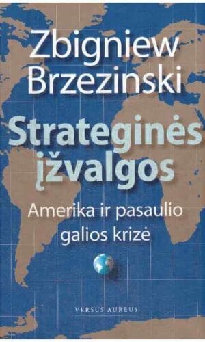 Strateginės įžvalgos. Amerika ir pasaulio galios krizė - Zbigniew Brzezinski