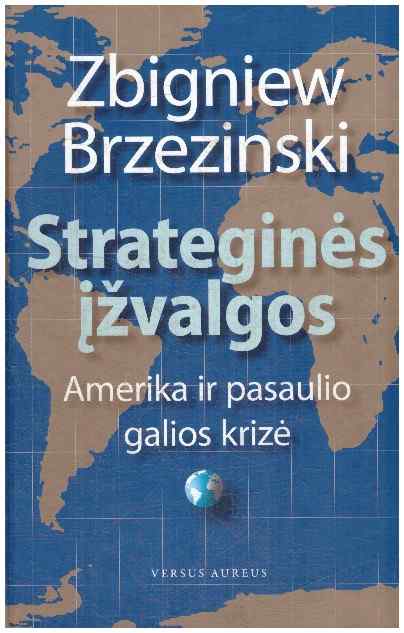 Strateginės įžvalgos. Amerika ir pasaulio galios krizė - Zbigniew Brzezinski