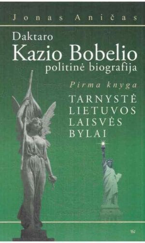 Daktaro Kazio Bobelio politinė biografija (1 knyga). Tarnystė Lietuvos laisvės bylai - Jonas Aničas (įrašyta K. Bobelio dedikacija, autografas)