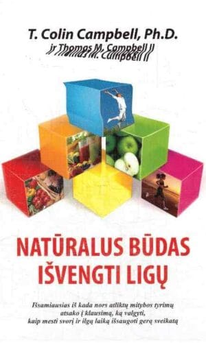 Natūralus būdas išvengti ligų - C. T. Campbell, Ph.D. ir Thomas M. Campbell II