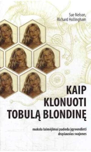 Kaip klonuoti tobulą blondinę - Sue Nelson, Richard Hollingham