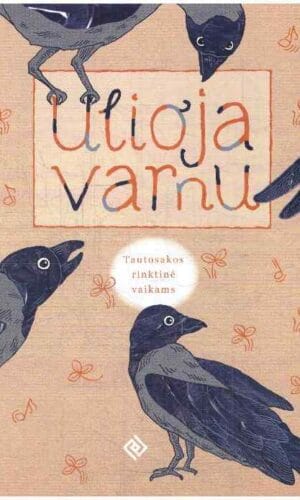Ulioja varnu: tautosakos rinktinė vaikams - Lijana Šarkaitė-Viluma (+CD)