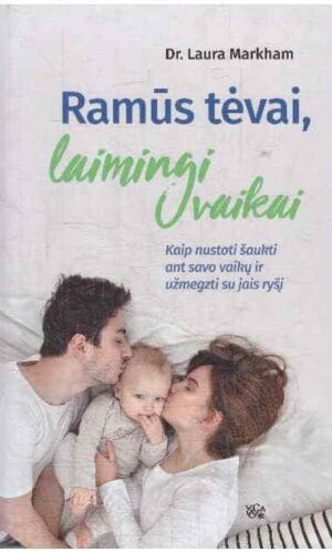 Ramūs tėvai, laimingi vaikai - Dr. Laura Markham