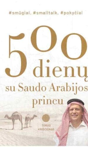 500 dienų su Saudo Arabijos princu - Tomas Kriščiūnas (su autoriaus dedikacija, autografu)