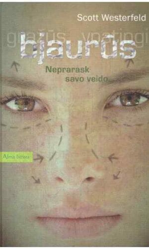 Bjaurūs: neprarask savo veido. Ciklo „Bjaurūs. Gražūs. Ypatingi“ (1 knyga) -  Scott Westerfeld