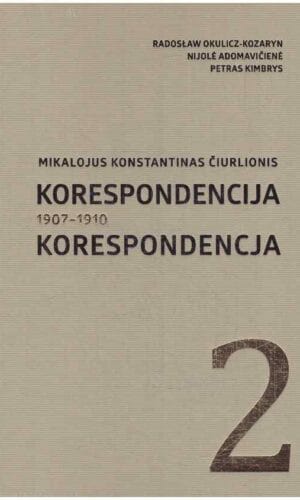 Mikalojus Konstantinas Čiurlionis. Korespondencija 1907-1910 (2) - Radoslav Okulicz-Kozaryn, Nijolė Adomavičienė, Petras Kimbrys