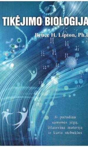 Tikėjimo biologija - Bruce H. Lipton
