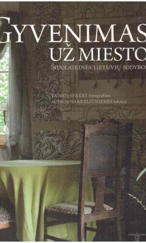 Gyvenimas už miesto. Šiuolaikinės lietuvių sodybos - Tania Serket, Aušra Narkeliūnienė