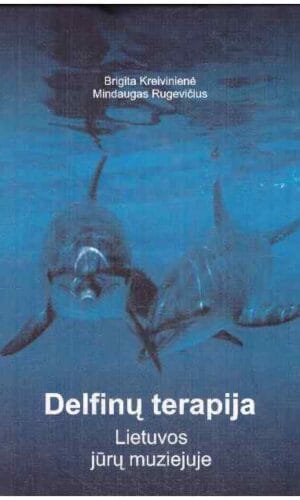 Delfinų terapija Lietuvos jūrų muziejuje - Brigita Kreivinienė, Mindaugas Rugevičius (su autorių autografais)