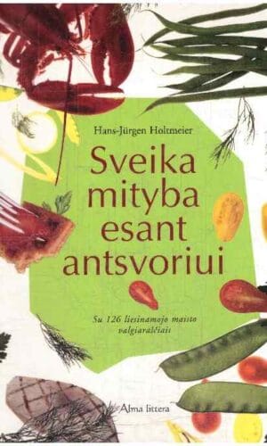 Sveika mityba esant antsvoriui: su 126 liesinamojo maisto valgiaraščiais - Hans-Jürgen Holtmeier