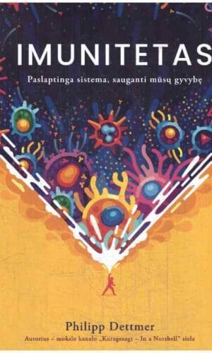 Imunitetas: paslaptinga sistema, sauganti jūsų gyvybę - Philipp Dettmer