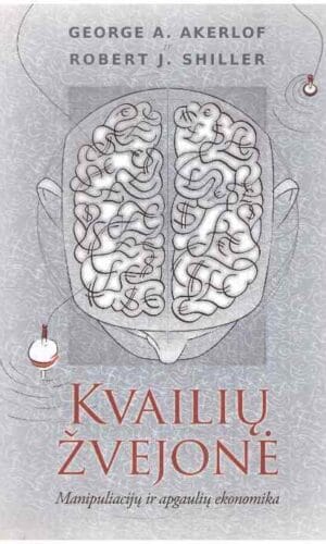 Kvailių žvejonė: manipuliacijų ir apgaulių ekonomika - George A. Akerlof, Robert J. Shiller