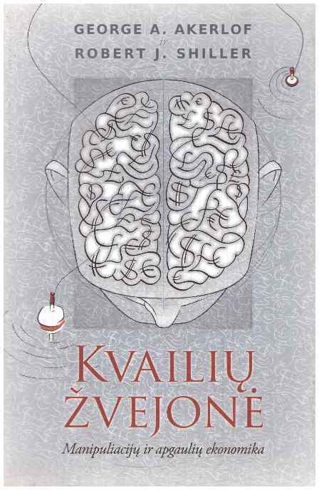 Kvailių žvejonė: manipuliacijų ir apgaulių ekonomika - George A. Akerlof, Robert J. Shiller