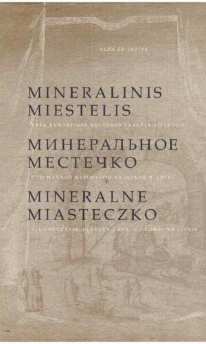 Mineralinis miestelis, arba kurortinės kultūros pradžia Lietuvoje - Reda Griškaitė