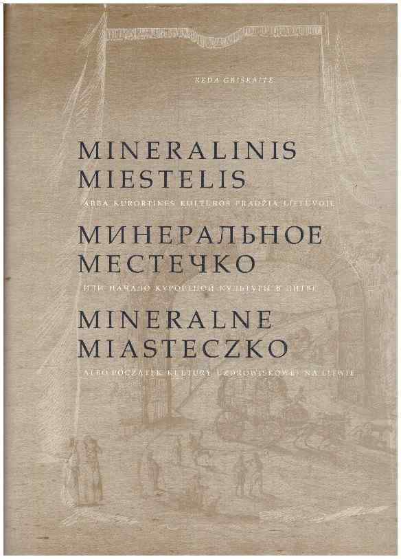 Mineralinis miestelis, arba kurortinės kultūros pradžia Lietuvoje - Reda Griškaitė