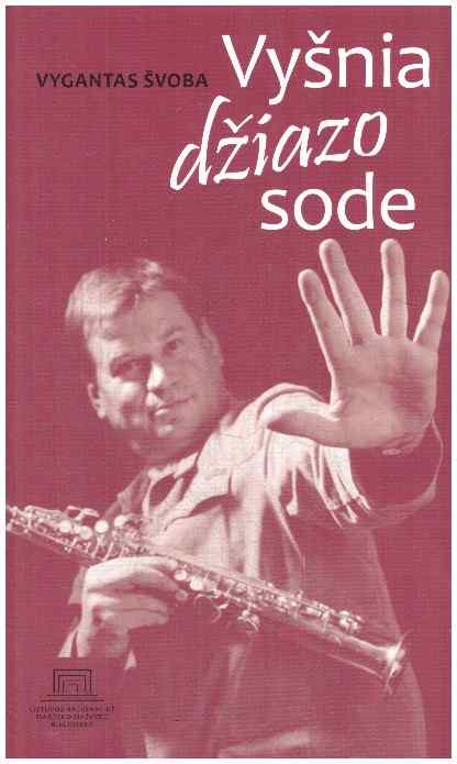 Vyšnia džiazo sode: pasakojimas apie džiazo muzikantą Petrą Vyšniauską - Vygantas Švoba