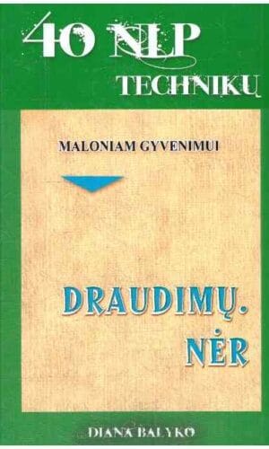 Draudimų. Nėr: 40 NLP technikų norintiems gyventi kaifuojant - Diana Balyko