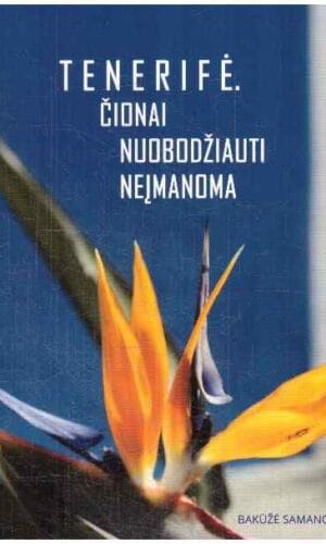 Tenerifė. Čionai nuobodžiauti neįmanoma: kelionių nuotrupos
