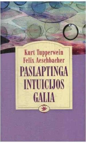 Paslaptinga intuicijos galia - Kurt Tupperwein