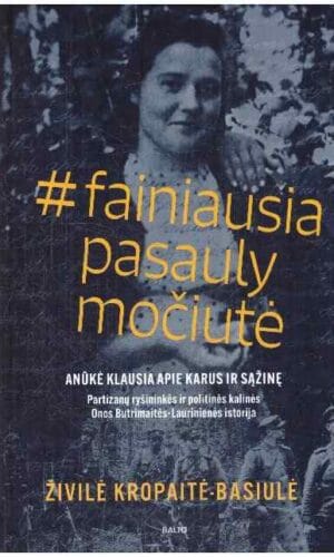 #fainiausiapasaulymočiutė: anūkė klausia apie karus ir sąžinę - Živilė Kropaitė-Basiulė