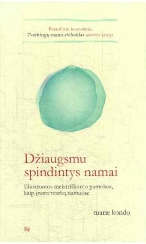 Džiaugsmu spindintys namai: iliustruotos meistriškumo pamokos, kaip įvesti tvarką namuose - Marie Kondo