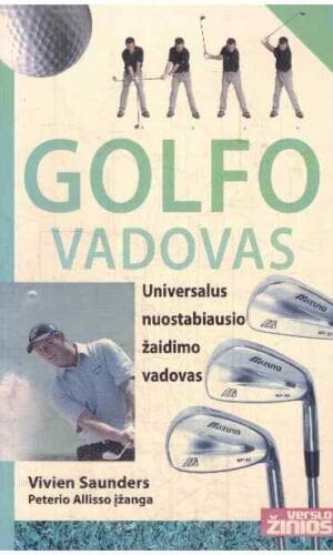 Golfo vadovas: universalus nuostabiausio žaidimo vadovas - Vivien Saunders