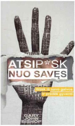 Atsip*sk nuo savęs: išlįsk iš savo galvos ir pradėk gyventi - Gary John Bishop