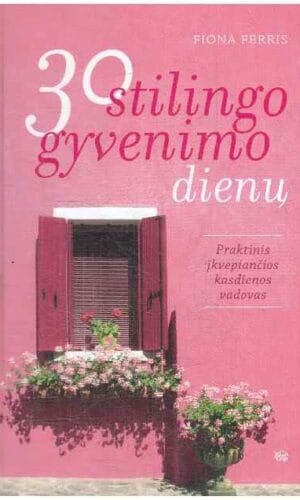 30 stilingo gyvenimo dienų: praktinis įkvepiančios kasdienos vadovas - Fiona Ferris