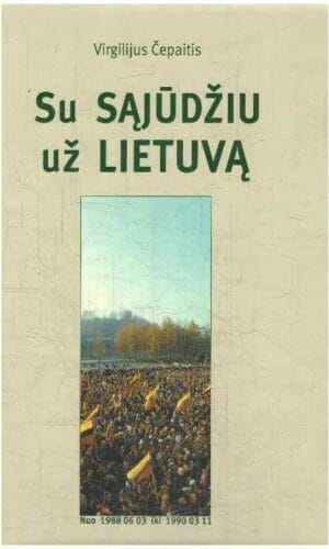 Su sąjūdžiu už Lietuvą - Virgilijus Čepaitis