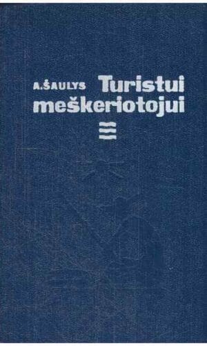Turistui meškeriotojui - A. Šaulys