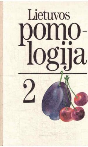 Lietuvos pomologija 2. Kaulavaisiniai, uoginiai, retesni sodo augalai - Vytautas Tuinyla ir kiti