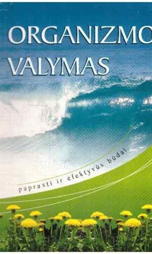 Organizmo valymas: paprasti ir efektyvūs būdai - Dalia Petrauskaitė