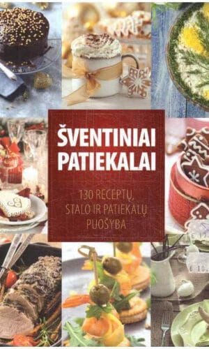 Šventiniai patiekalai: 130 receptų, stalo ir patiekalų puošyba - Daiva Dmuchovska