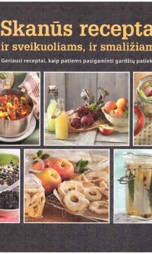 Skanūs receptai ir sveikuoliams, ir smaližiams