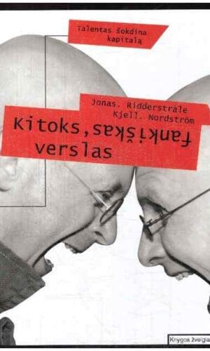 Kitoks, fankiškas verslas: talentas šokdina kapitalą - Kjell Nordstrom, Jonas Ridderstrale