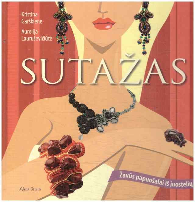 Sutažas. Žavūs papuošalai iš juostelių - Kristina Garškienė, Aurelija Lauruševičiūtė