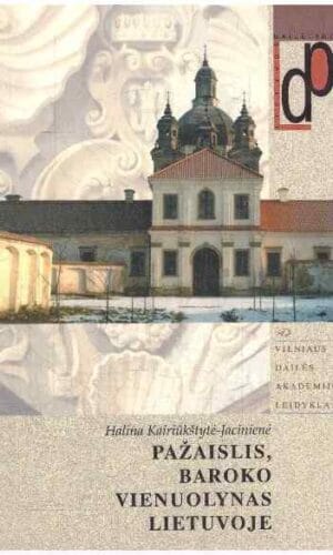 Pažaislis, baroko vienuolynas Lietuvoje - Halina Kairiūkštytė-Jacinienė