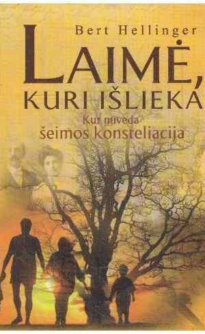 Laimė, kuri išlieka. Kur nuveda šeimos konsteliacija - Bert Hellinger