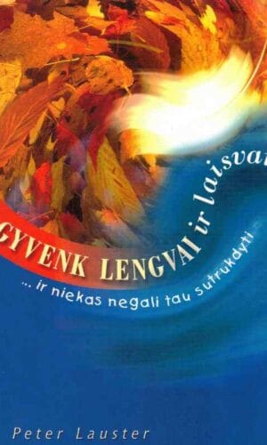 Gyvenk lengvai ir laisvai ...ir niekas negali tau sutrukdyti - Peter Lauster