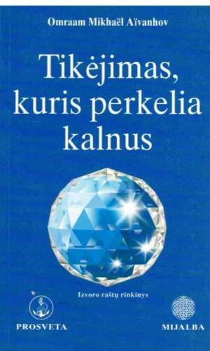 Tikėjimas, kuris perkelia kalnus - Omraam Mikhael Aivanhov