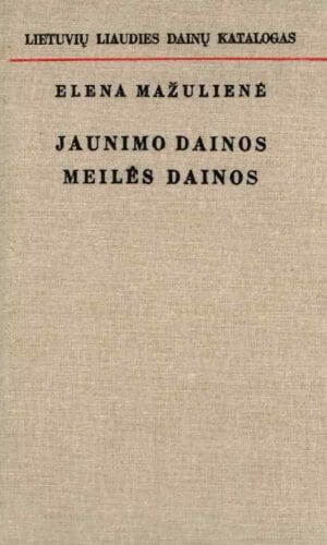 Jaunimo dainos. Meilės dainos. Lietuvių liaudies dainų katalogas (6) - Elena Mažulienė