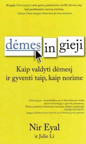 Dėmesingieji: kaip valdyti savo dėmesį ir gyventi taip, kaip norime - Nir Eyal