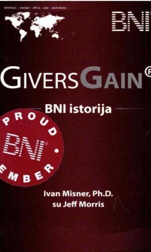 Givers Gain. BNI istorija - Ivan Misner, Ph.D., Jeff Morris